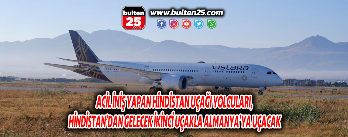 ACİL İNİŞ YAPAN HİNDİSTAN UÇAĞI YOLCULARI, HİNDİSTAN’DAN GELECEK İKİNCİ UÇAKLA ALMANYA’YA UÇACAK
