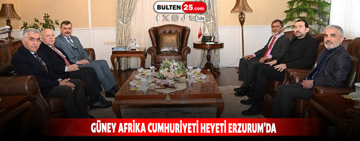 GÜNEY AFRİKA CUMHURİYETİ HEYETİ ERZURUM’DA