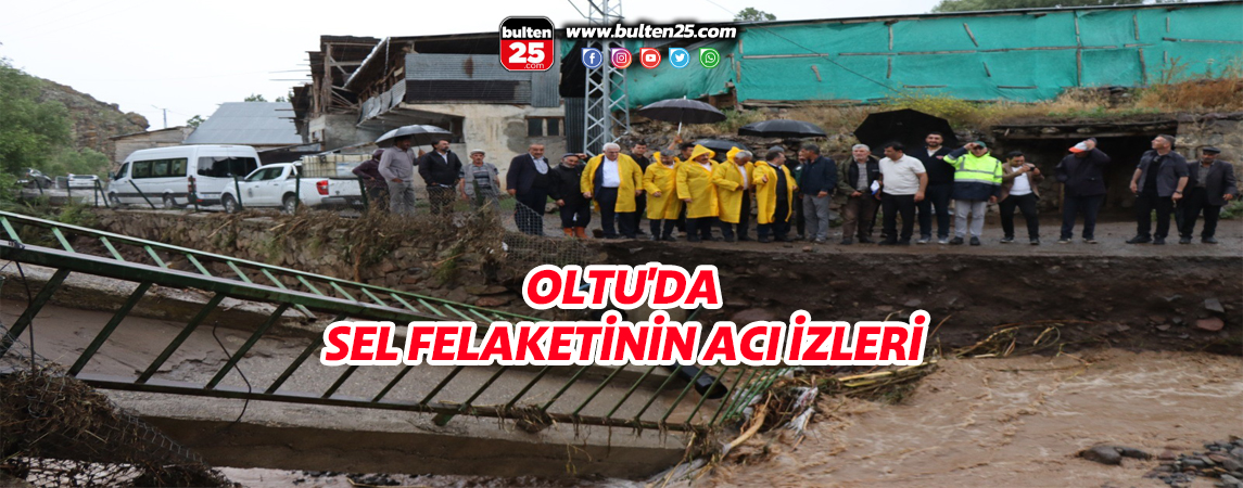 OLTU'DA SEL FELAKETİNİN ACI İZLERİ
