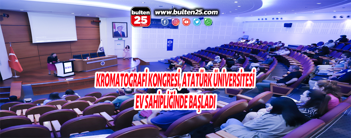 KROMATOGRAFİ KONGRESİ, ATATÜRK ÜNİVERSİTESİ EV SAHİPLİĞİNDE BAŞLADI