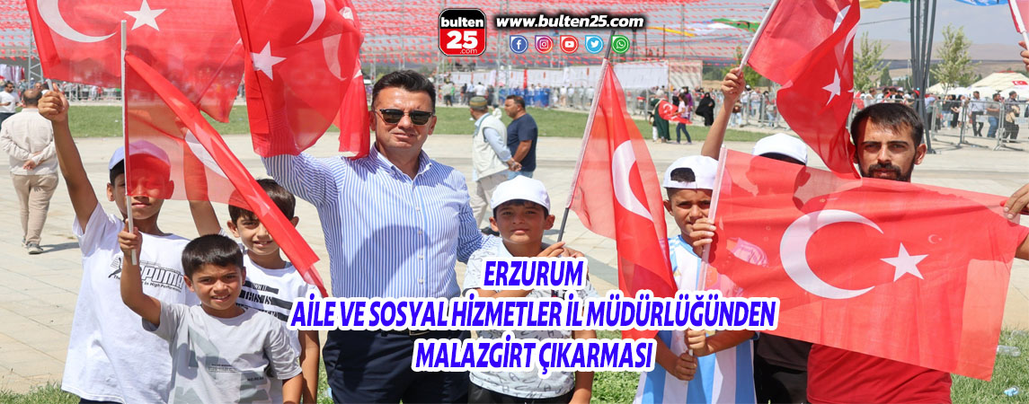 ERZURUM AİLE VE SOSYAL HİZMETLER İL MÜDÜRLÜĞÜNDEN MALAZGİRT ÇIKARMASI