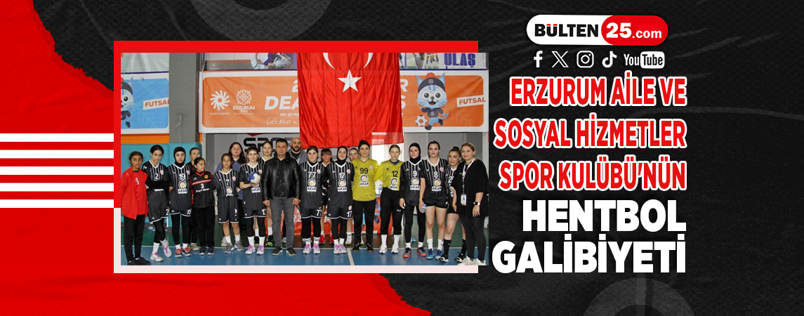 ERZURUM AİLE VE SOSYAL HİZMETLER SPOR KULÜBÜ'NÜN HENTBOL GALİBİYETİ