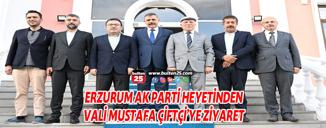 ERZURUM AK PARTİ HEYETİNDEN VALİ MUSTAFA ÇİFTÇİ’YE ZİYARET
