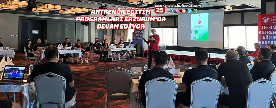 ANTRENÖR EĞİTİM PROGRAMLARI ERZURUM'DA DEVAM EDİYOR