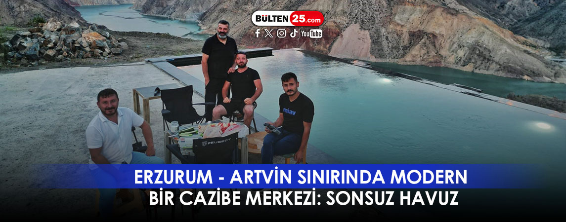 ERZURUM - ARTVİN SINIRINDA MODERN BİR CAZİBE MERKEZİ: SONSUZ HAVUZ