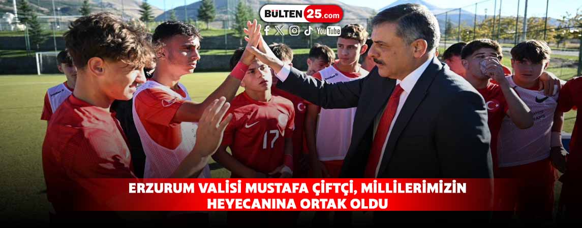ERZURUM VALİSİ MUSTAFA ÇİFTÇİ, MİLLİLERİMİZİN HEYECANINA ORTAK OLDU