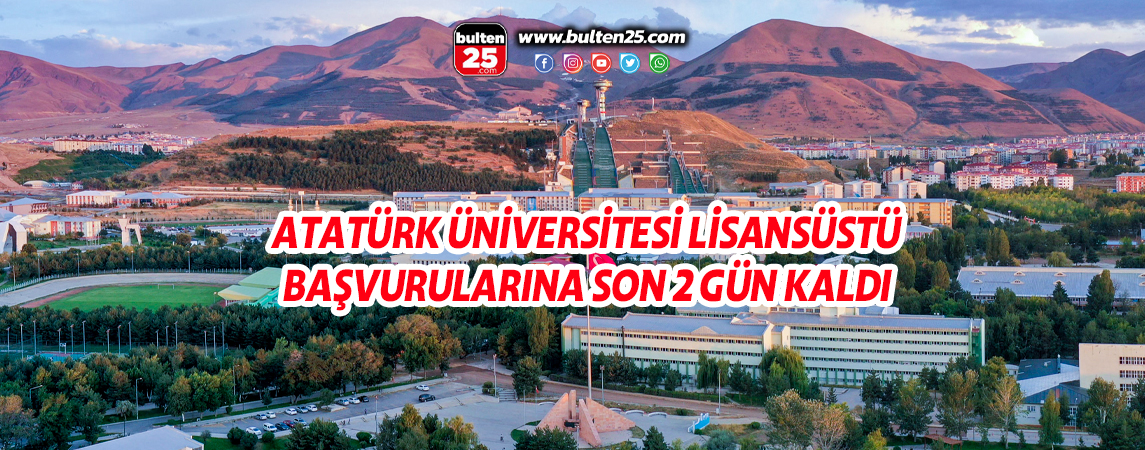 ATATÜRK ÜNİVERSİTESİ LİSANSÜSTÜ BAŞVURULARINA SON 2 GÜN KALDI