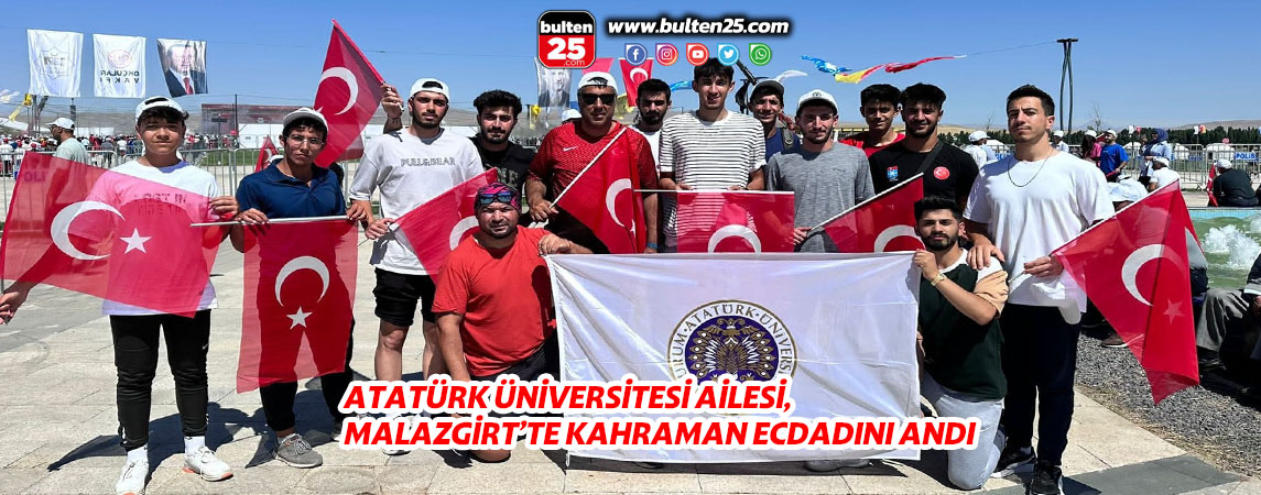 ATATÜRK ÜNİVERSİTESİ AİLESİ, MALAZGİRT’TE KAHRAMAN ECDADINI ANDI