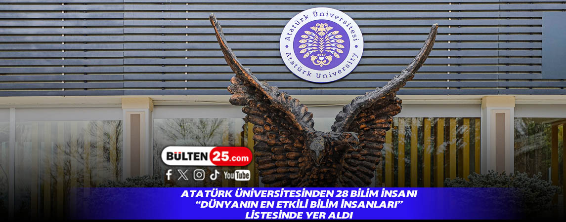 ATATÜRK ÜNİVERSİTESİNDEN 28 BİLİM İNSANI “DÜNYANIN EN ETKİLİ BİLİM İNSANLARI” LİSTESİNDE YER ALDI