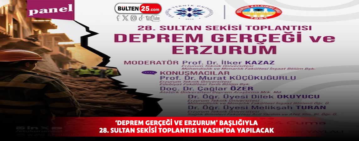 ‘DEPREM GERÇEĞİ VE ERZURUM’ BAŞLIĞIYLA 28. SULTAN SEKİSİ TOPLANTISI 1 KASIM’DA YAPILACAK