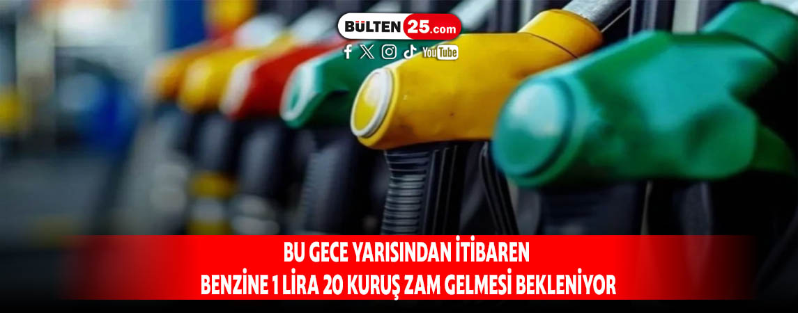 BU GECE YARISINDAN İTİBAREN BENZİNE 1 LİRA 20 KURUŞ ZAM GELMESİ BEKLENİYOR