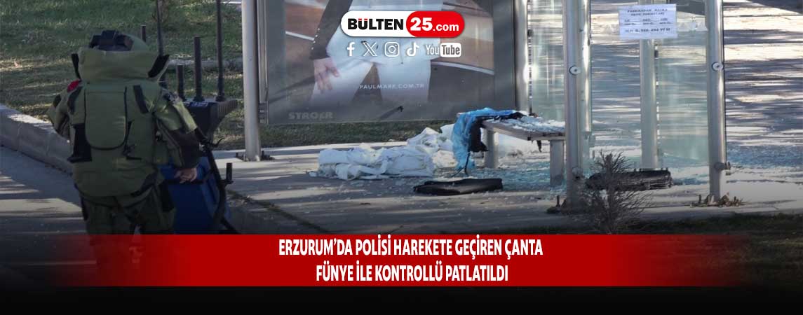 ERZURUM’DA POLİSİ HAREKETE GEÇİREN ÇANTA FÜNYE İLE KONTROLLÜ PATLATILDI