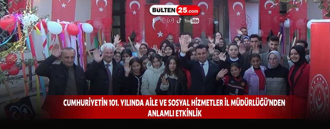 CUMHURİYETİN 101. YILINDA AİLE VE SOSYAL HİZMETLER İL MÜDÜRLÜĞÜ'NDEN ANLAMLI ETKİNLİK