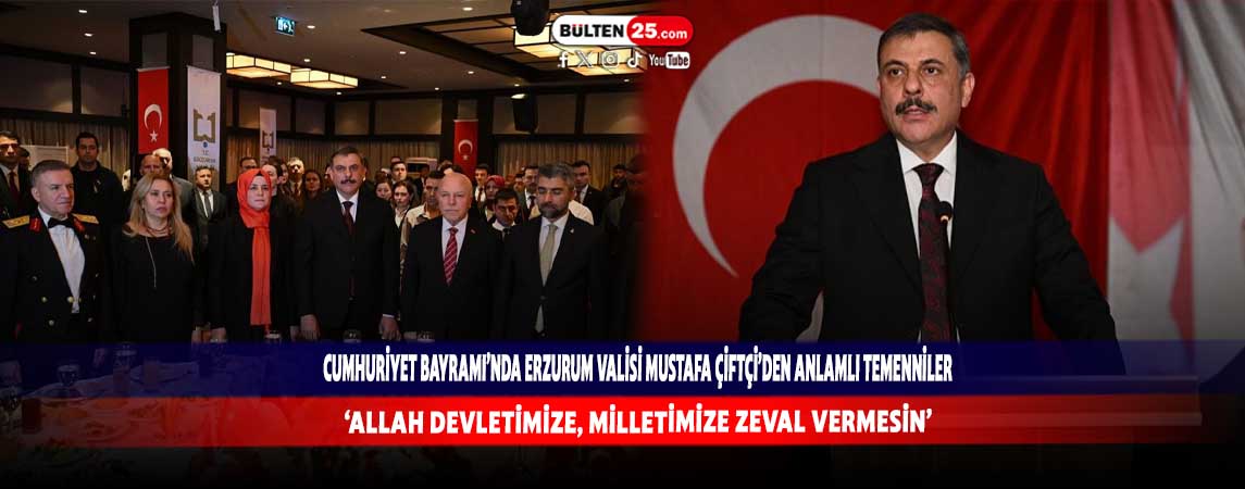 CUMHURİYET BAYRAMI’NDA ERZURUM VALİSİ MUSTAFA ÇİFTÇİ’DEN ANLAMLI TEMENNİLER 'ALLAH DEVLETİMİZE, MİLLETİMİZE ZEVAL VERMESİN'