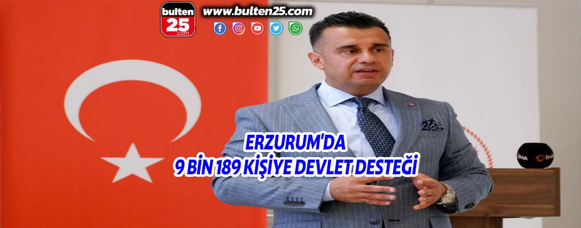 ERZURUM'DA 9 BİN 189 KİŞİYE DEVLET DESTEĞİ