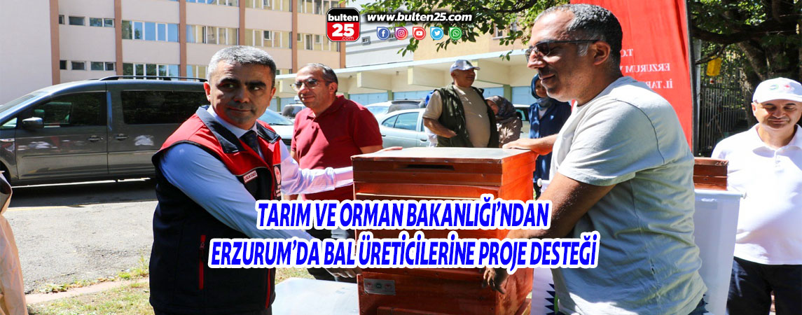 TARIM VE ORMAN BAKANLIĞI’NDAN ERZURUM’DA BAL ÜRETİCİLERİNE PROJE DESTEĞİ