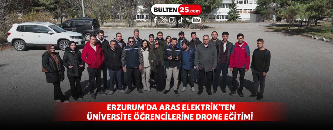 ERZURUM’DA ARAS ELEKTRİK’TEN ÜNİVERSİTE ÖĞRENCİLERİNE DRONE EĞİTİMİ
