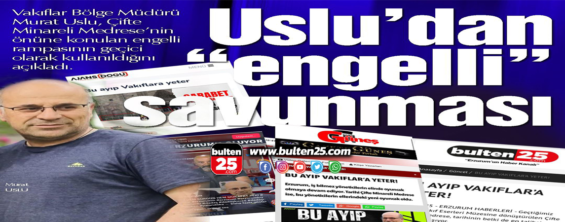 VAKIFLAR BÖLGE MÜDÜRÜ MURAT USLU’DAN , ‘ENGELLİ’ SAVUNMASI
