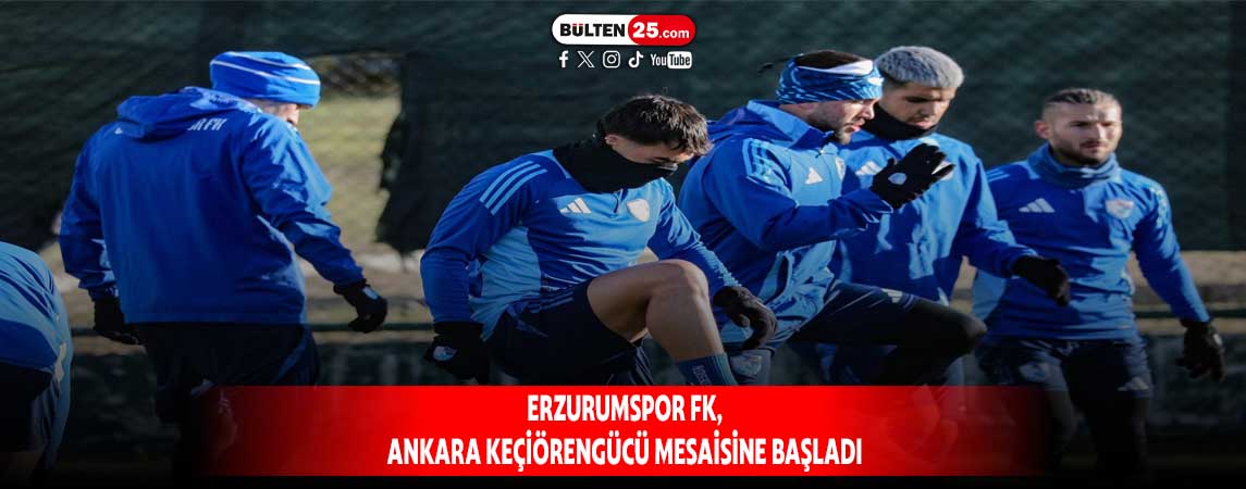 ERZURUMSPOR FK, ANKARA KEÇİÖRENGÜCÜ MESAİSİNE BAŞLADI
