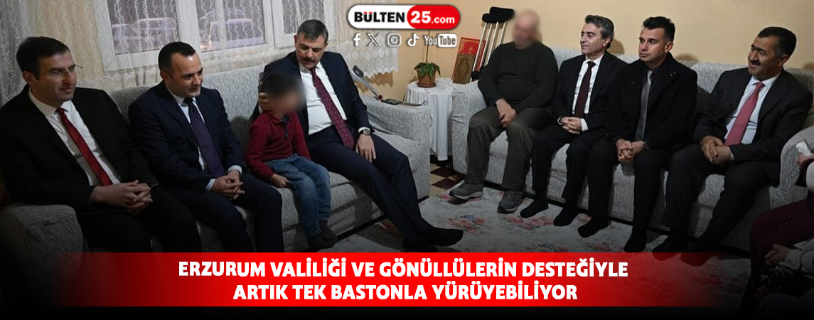 ERZURUM VALİLİĞİ VE GÖNÜLLÜLERİN DESTEĞİYLE ARTIK TEK BASTONLA YÜRÜYEBİLİYOR