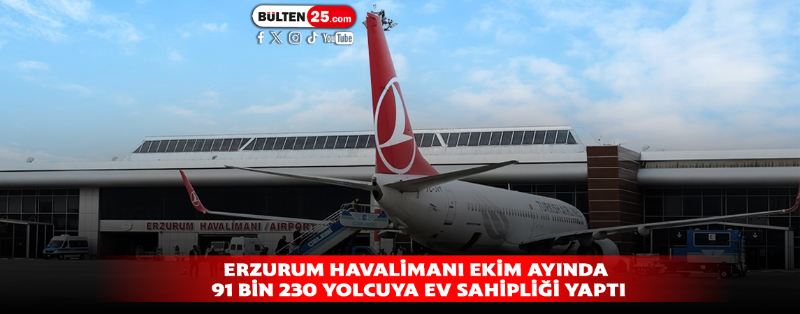 ERZURUM HAVALİMANI EKİM AYINDA 91 BİN 230 YOLCUYA EV SAHİPLİĞİ YAPTI