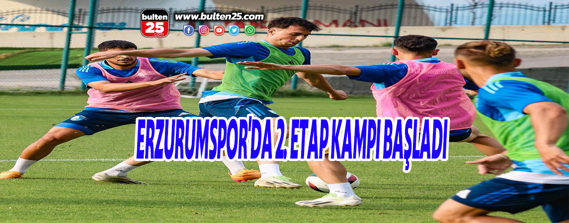 ERZURUMSPOR'DA 2. ETAP KAMPI BAŞLADI