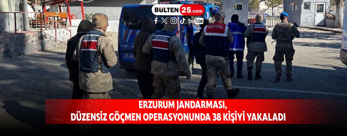 ERZURUM JANDARMASI, DÜZENSİZ GÖÇMEN OPERASYONUNDA 38 KİŞİYİ YAKALADI