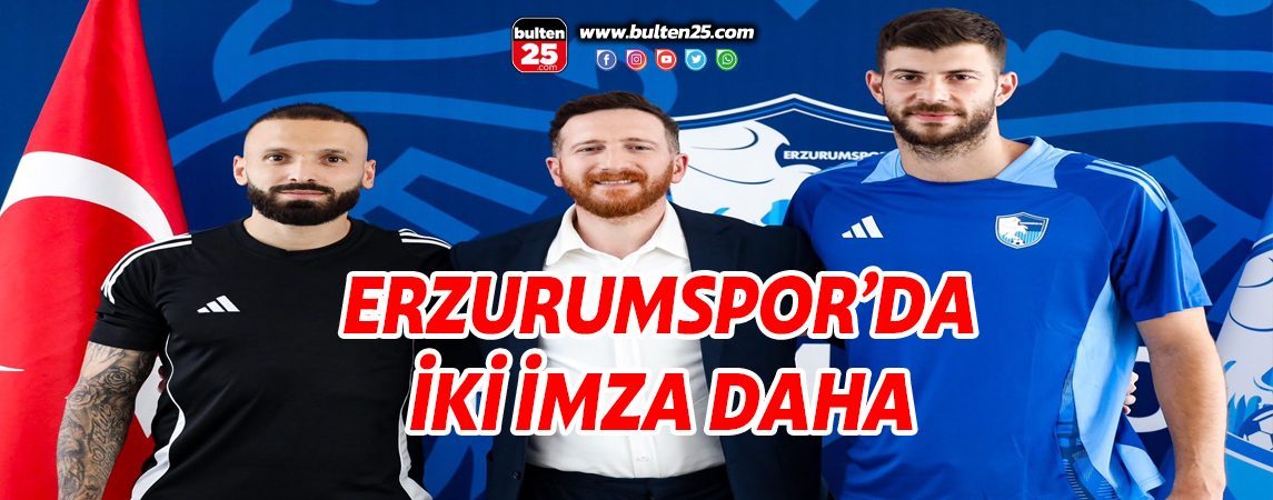 ERZURUMSPOR’DA İKİ İMZA DAHA