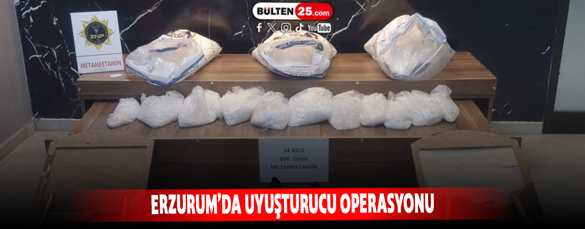 ERZURUM’DA UYUŞTURUCU OPERASYONU