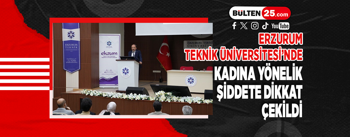ERZURUM TEKNİK ÜNİVERSİTESİ’NDE KADINA YÖNELİK ŞİDDETE DİKKAT ÇEKİLDİ
