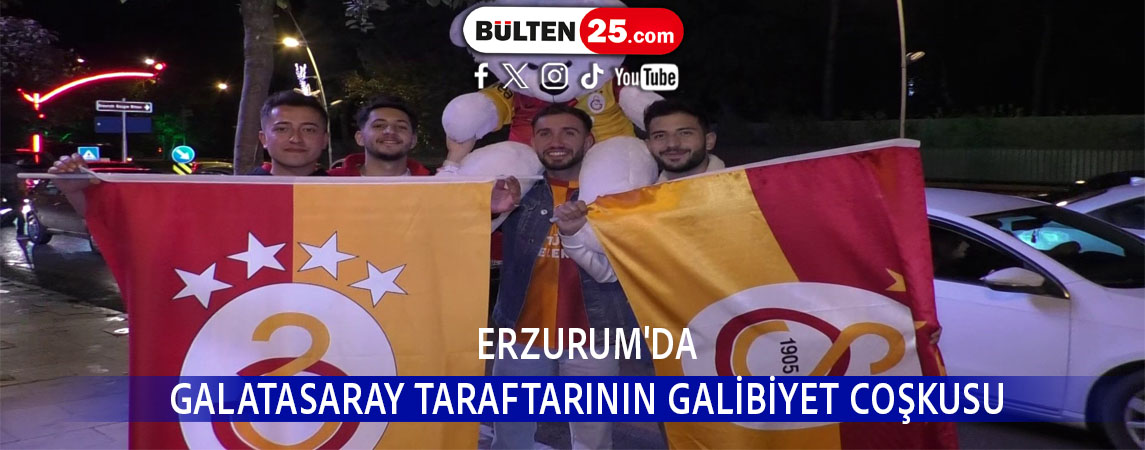 ERZURUM'DA GALATASARAY TARAFTARININ GALİBİYET COŞKUSU