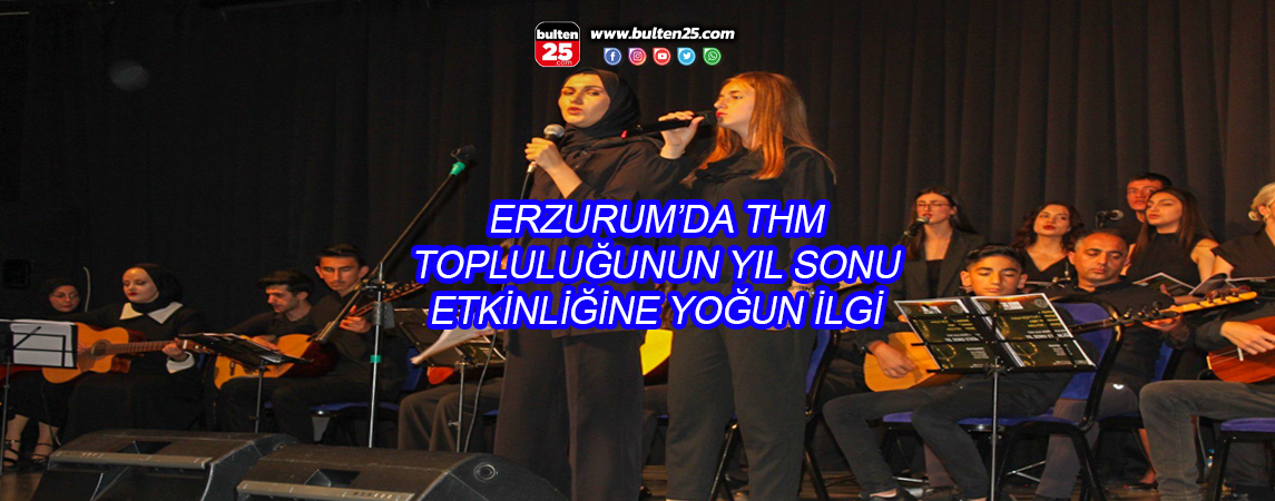 ERZURUM’DA THM TOPLULUĞUNUN YIL SONU ETKİNLİĞİNE YOĞUN İLGİ