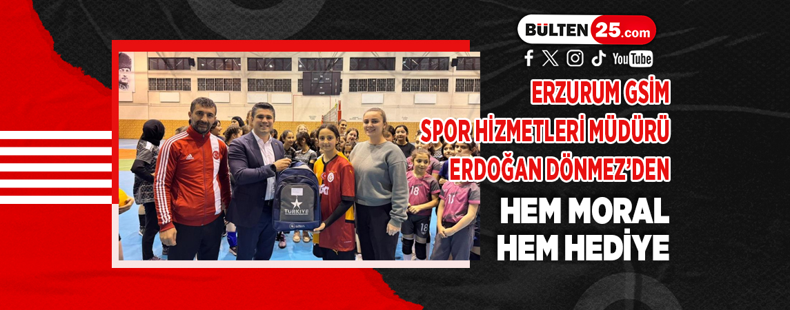 ERZURUM GSİM SPOR HİZMETLERİ MÜDÜRÜ ERDOĞAN DÖNMEZ’DEN HEM MORAL HEM HEDİYE