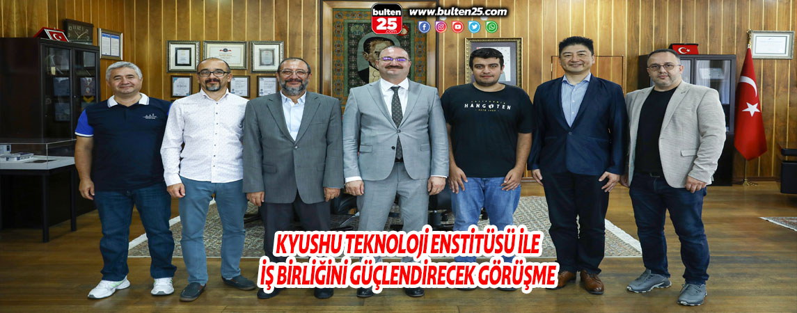 KYUSHU TEKNOLOJİ ENSTİTÜSÜ İLE İŞ BİRLİĞİNİ GÜÇLENDİRECEK GÖRÜŞME