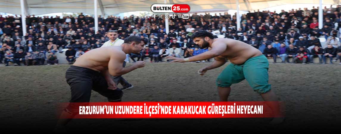 ERZURUM’UN UZUNDERE İLÇESİ’NDE KARAKUCAK GÜREŞLERİ HEYECANI