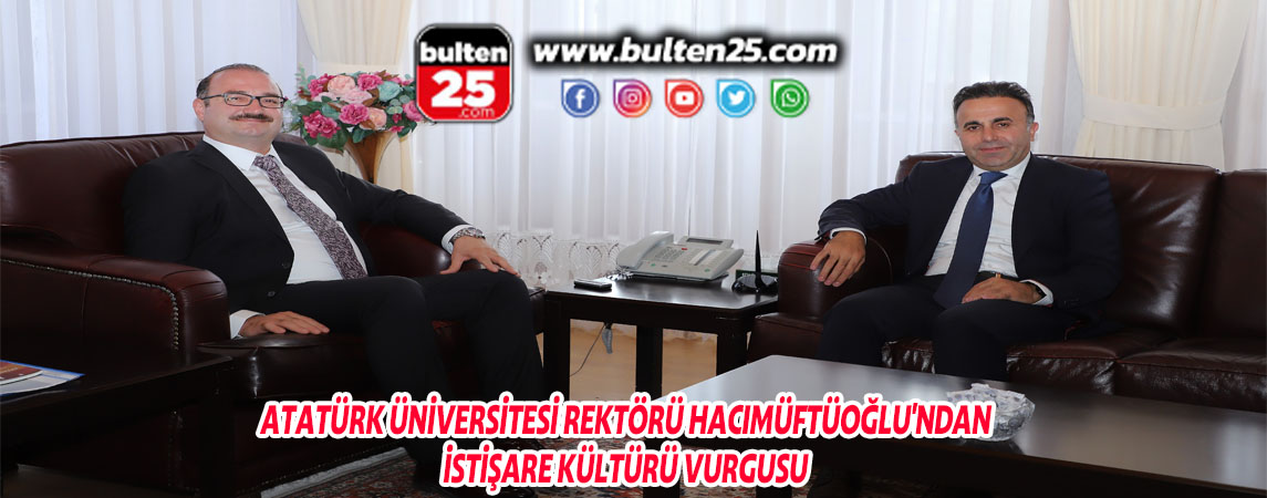 ATATÜRK ÜNİVERSİTESİ REKTÖRÜ HACIMÜFTÜOĞLU'NDAN İSTİŞARE KÜLTÜRÜ VURGUSU