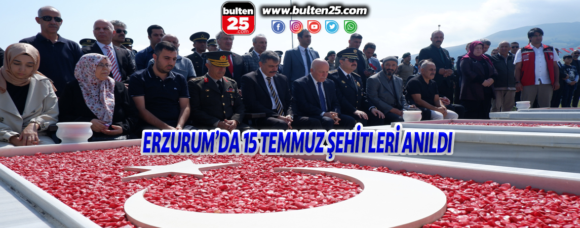 ERZURUM’DA 15 TEMMUZ ŞEHİTLERİ ANILDI