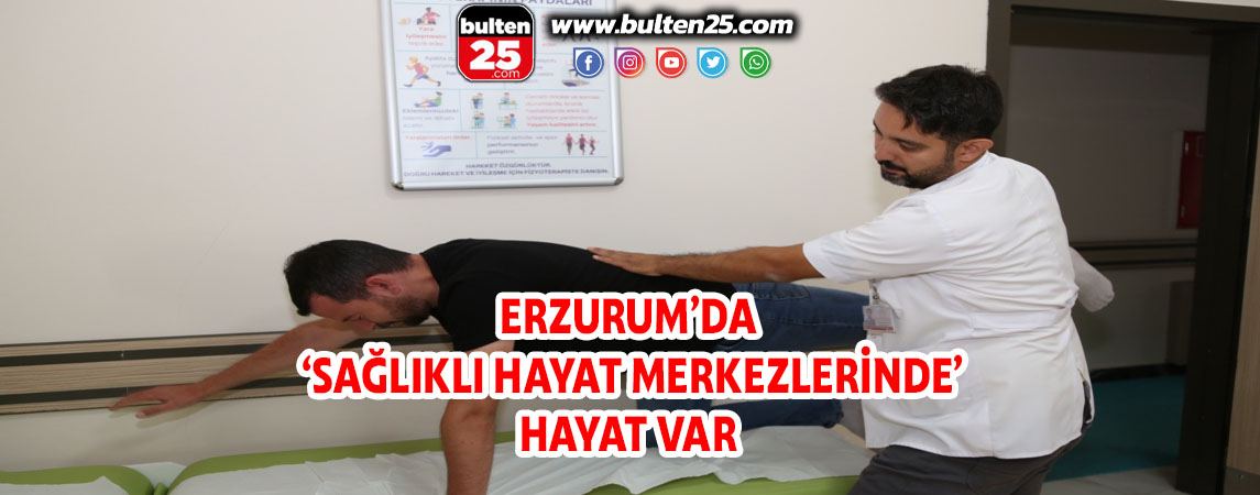 ERZURUM’DA ‘SAĞLIKLI HAYAT MERKEZLERİNDE’ HAYAT VAR