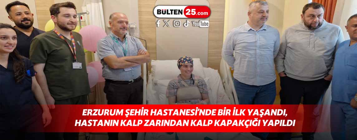 ERZURUM ŞEHİR HASTANESİ'NDE BİR İLK YAŞANDI, HASTANIN KALP ZARINDAN KALP KAPAKÇIĞI YAPILDI