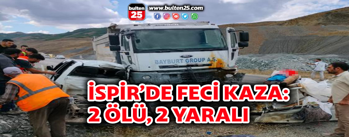 İSPİR’DE FECİ KAZA: 2 ÖLÜ, 2 YARALI