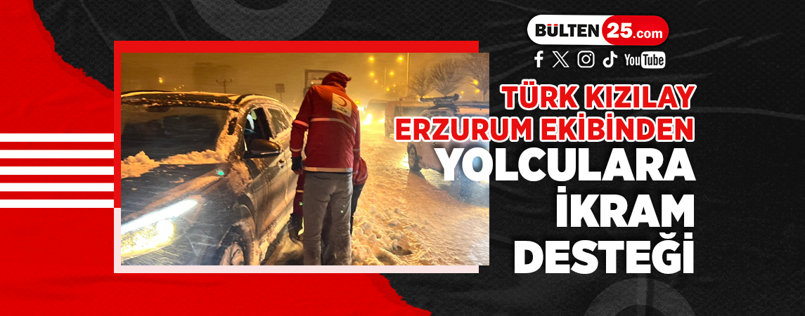 TÜRK KIZILAY ERZURUM EKİBİNDEN YOLCULARA İKRAM DESTEĞİ