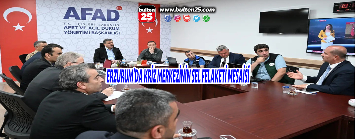 ERZURUM’DA KRİZ MERKEZİNİN SEL FELAKETİ MESAİSİ