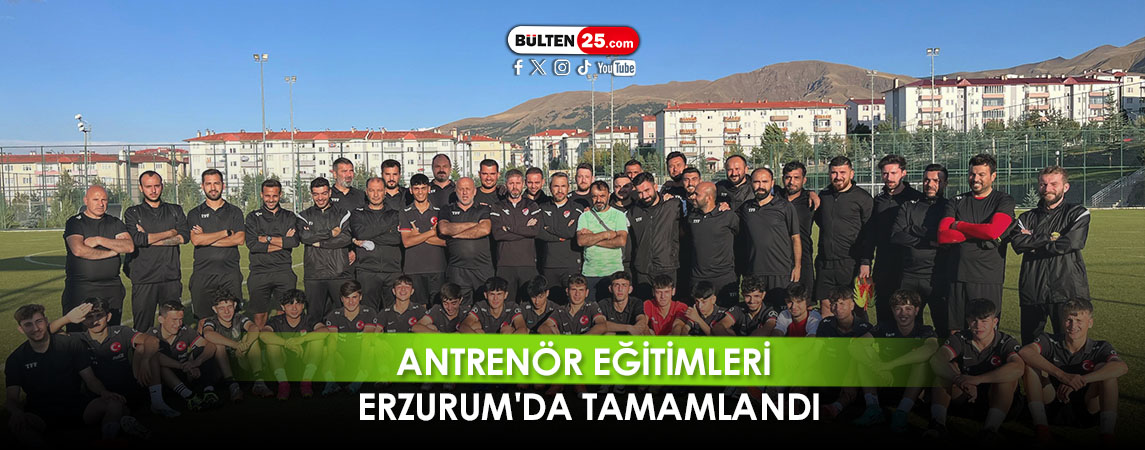 ANTRENÖR EĞİTİMLERİ ERZURUM'DA TAMAMLANDI