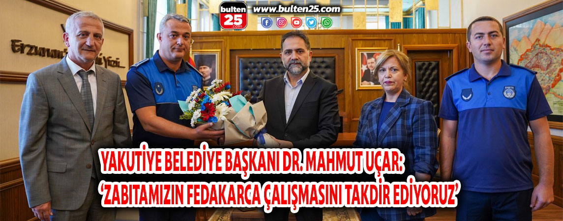 YAKUTİYE BELEDİYE BAŞKANI DR. MAHMUT UÇAR: ‘ZABITAMIZIN FEDAKARCA ÇALIŞMASINI TAKDİR EDİYORUZ’