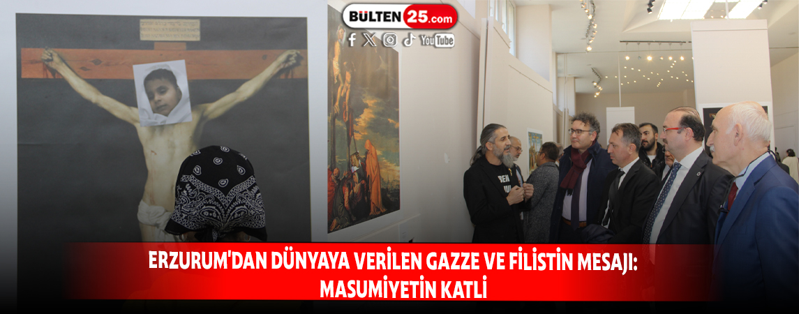 ERZURUM'DAN DÜNYAYA VERİLEN GAZZE VE FİLİSTİN MESAJI: MASUMİYETİN KATLİ