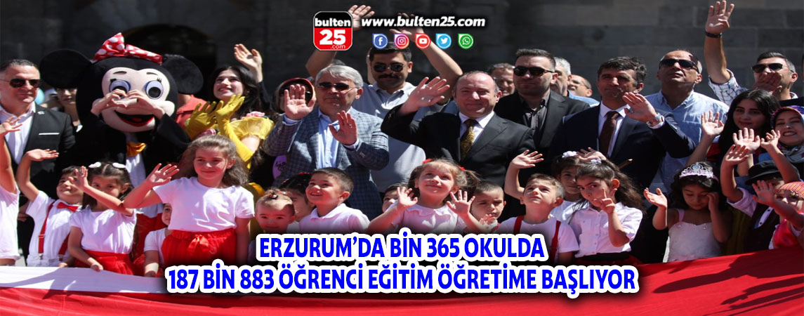 ERZURUM’DA BİN 365 OKULDA 187 BİN 883 ÖĞRENCİ EĞİTİM ÖĞRETİME BAŞLIYOR