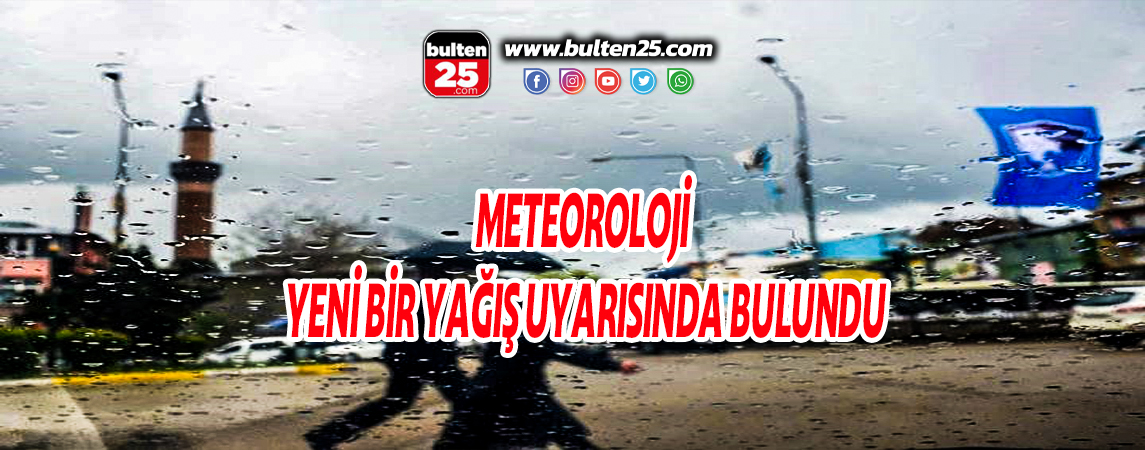 METEOROLOJİ YENİ BİR YAĞIŞ UYARISINDA BULUNDU