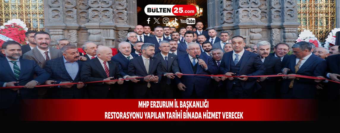MHP ERZURUM İL BAŞKANLIĞI RESTORASYONU YAPILAN TARİHİ BİNADA HİZMET VERECEK