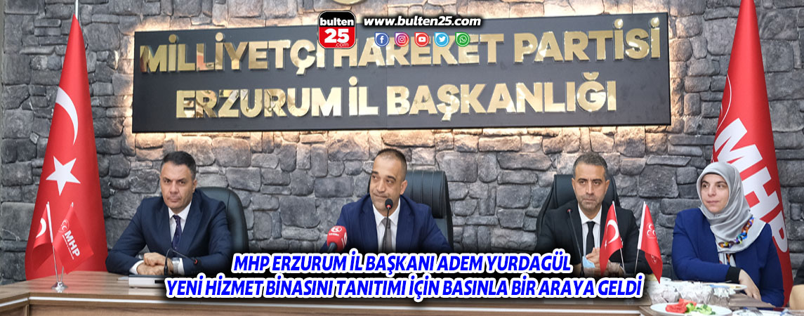 MHP ERZURUM İL BAŞKANI ADEM YURDAGÜL YENİ HİZMET BİNASINI TANITIMI İÇİN BASINLA BİR ARAYA GELDİ