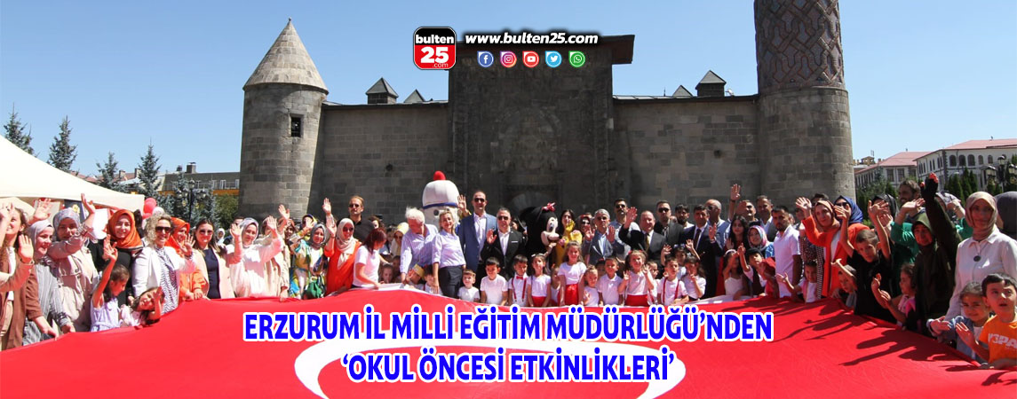 ERZURUM İL MİLLİ EĞİTİM MÜDÜRLÜĞÜ’NDEN ‘OKUL ÖNCESİ ETKİNLİKLERİ’